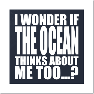 i wonder if the Ocean thinks about me too Posters and Art